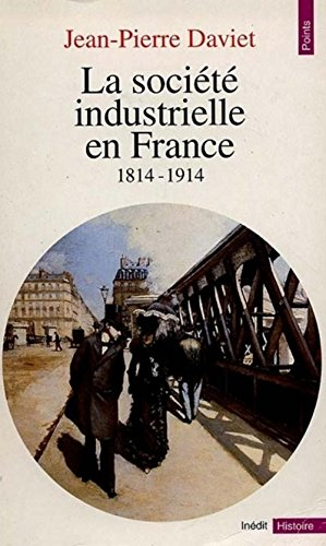 La société industrielle en France (1814-1914) : productions, échanges, représentations