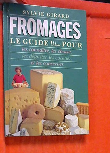 Fromages : le guide Hermé pour les connaître, les choisir, les déguster, les cuisiner et les conserv