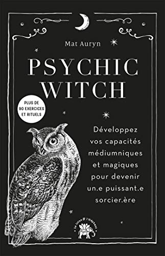 Psychic witch : développez vos capacités médiumniques et magiques pour devenir un.e puissant.e sorci