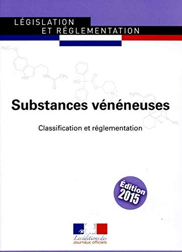 Substances vénéneuses : classification et réglementation : texte à jour au 27 mai 2015