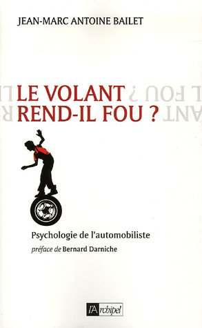 Le volant rend-il fou ? : psychologie de l'automobiliste