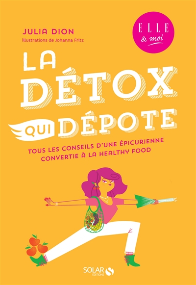 La détox qui dépote : tous les conseils d'une épicurienne convertie à la healthy food