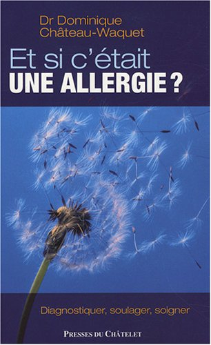 Et si c'était une allergie ? : diagnostiquer, soulager, soigner