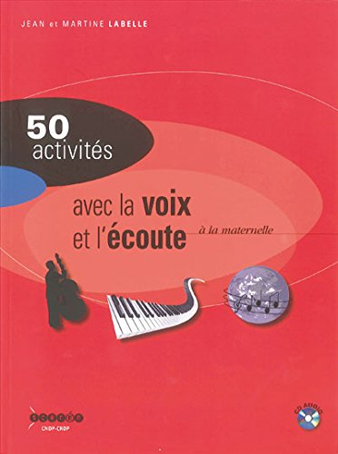50 activités pour développer la sensibilité, l'imagination, la création : la voix et l'écoute