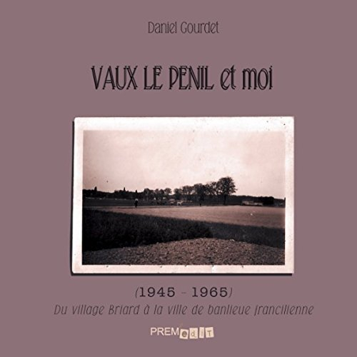Vaux le Pénil et moi: (1945 - 1965)