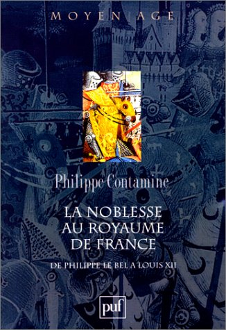 La noblesse au royaume de France, de Philippe le Bel à Louis XII : essai de synthèse
