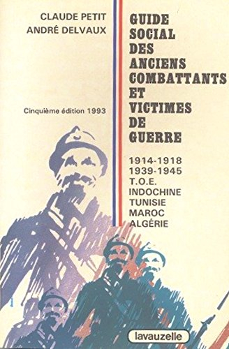 Guide social des anciens combattants et victimes de guerre : 1914-1918, 1939-1945 - TOE, Indochine, 