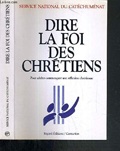 Dire la foi des Chrétiens : pour adultes commençant une réflexion chrétienne