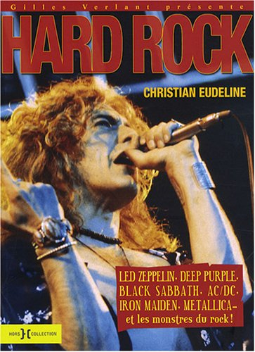Hard rock : Led Zeppelin, Deep Purple, Black Sabbath, AC-DC, Iron Maden, Metallica et les monstres d
