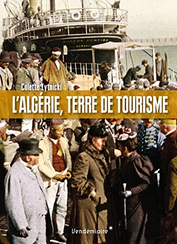 L'Algérie, terre de tourisme : histoire d'un loisir colonial