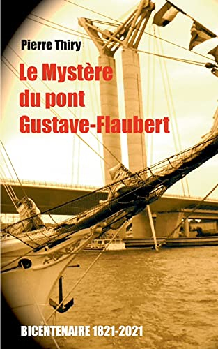 Le Mystère du Pont Gustave-Flaubert : Edition du bicentenaire (1821-2021)