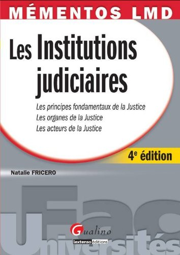 Les institutions judiciaires : les principes fondamentaux de la justice, les organes de la justice, 