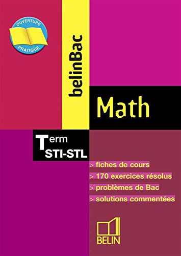 BelinBac math, terminale STI-STL : fixhes de cours, 170 exercices résolus, problèmes de Bac, solutio