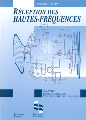 Réception des hautes fréquences : démystification des récepteurs HF par la pratique. Vol. 1