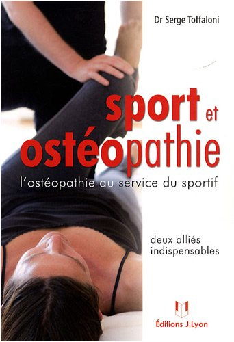 Sport et ostéopathie : deux alliés indispensables : l'ostéopathie au service du sportif - Serge Toffaloni