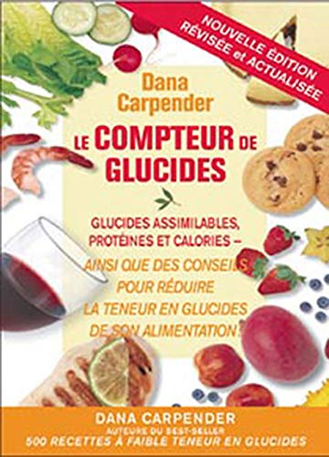 Le compteur de glucides : glucides assimilables, protéines et calories ainsi que des conseils pour r
