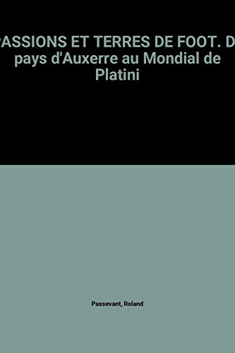 Passions et terres de foot : du paysan d'Auxerre au Mondial de Platini