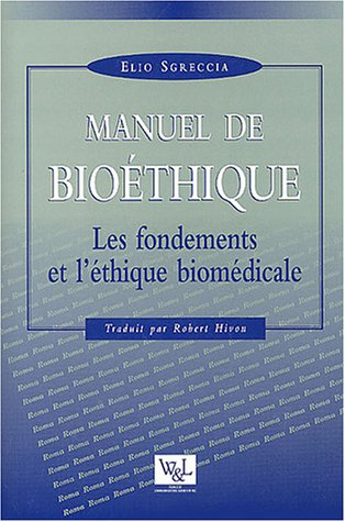 manuel de bioéthique : les fondements et l'éthique biomédicale