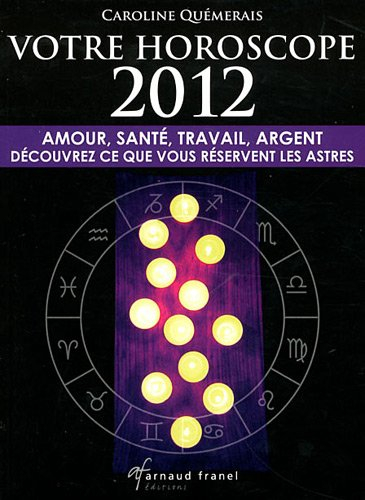 Votre horoscope 2012 : Amour, santé, travail, argent, découvrez ce que vous réservent les astres