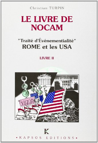 D'un diptyque sur l'histoire. Vol. 2. Le Livre de Nocam : traité d'événementialité : Rome et les USA