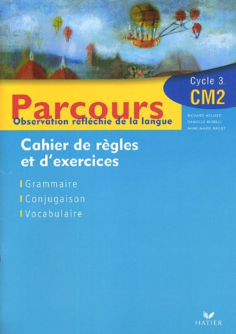 Parcours, observation réfléchie de la langue, CM2 cycle 3 : cahier de règles et d'exercices, grammai