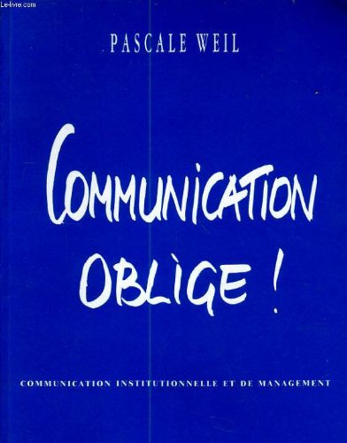 Communication oblige ! : communication institutionnelle et de management