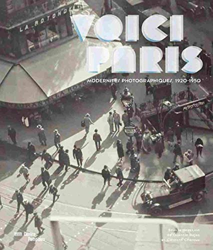 Voici Paris : modernités photographiques, 1920-1950 : exposition, Paris, Centre national d'art et de