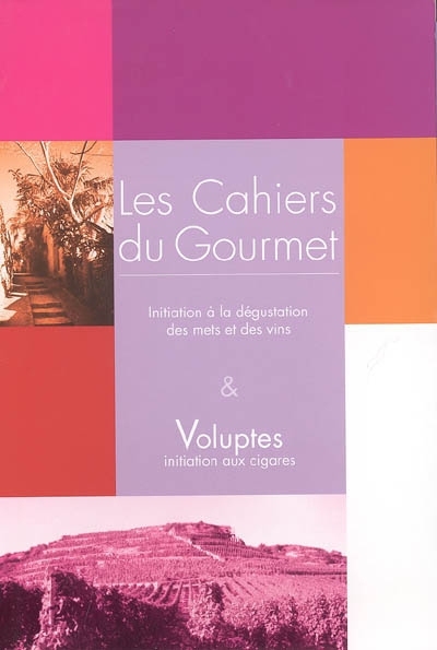 Les cahiers du gourmet : initiation à la dégustation des mets et des vins. Voluptes : initiation aux