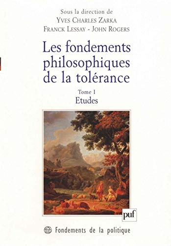 Les fondements philosophiques de la tolérance : en France et en Angleterre au XVIIe siècle. Vol. 1. 