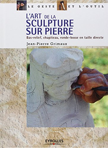 L'art de la sculpture sur pierre : bas-relief, chapiteau, ronde-bosse en taille directe