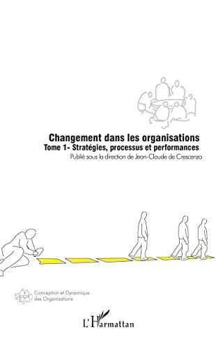 Changement dans les organisations. Vol. 1. Stratégies, processus et performances