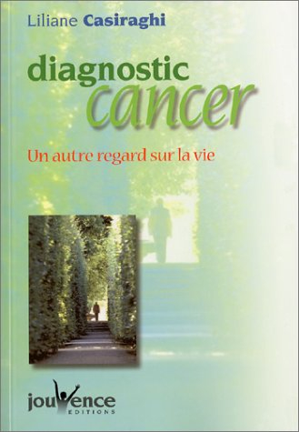 Diagnostic cancer : un autre regard sur la vie