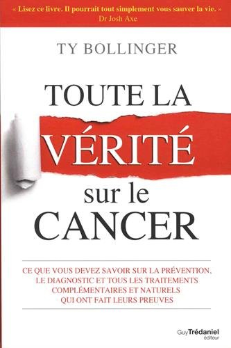 Toute la vérité sur le cancer : ce que vous devez savoir sur la prévention, le diagnostic et tous le