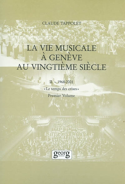 La vie musicale à Genève au XXe siècle. Vol. 2-1. 1968-2001 : le temps des crises