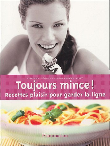 Toujours mince ! : recettes plaisir pour garder la ligne