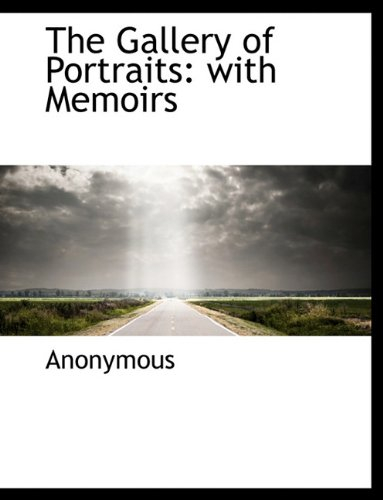 the gallery of portraits: with memoirs