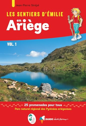 Les sentiers d'Emilie en Ariège. Vol. 1. Parc naturel régional des Pyrénées ariégeoises : 25 promena