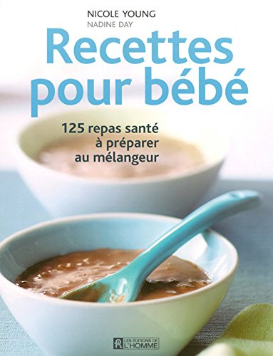 Recettes pour bébé : 125 repas santé à préparer au mélangeur