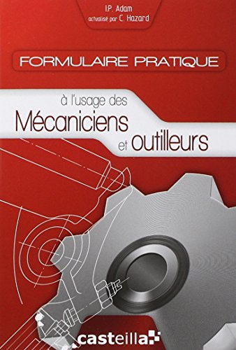 Formulaire pratique à l'usage des mécaniciens et outilleurs : aide-mémoire pour techniciens d'atelie
