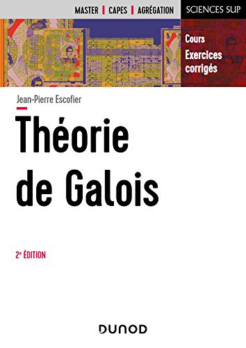 Théorie de Galois : cours, exercices corrigés : master, Capes, agrégation