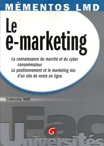 Le e-marketing : la connaissance du marché et du cyber consommateur, le positionnement et le marketi