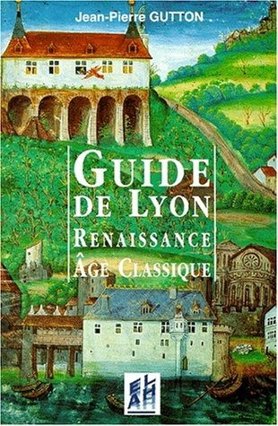 Guide de Lyon : Renaissance, Age classique