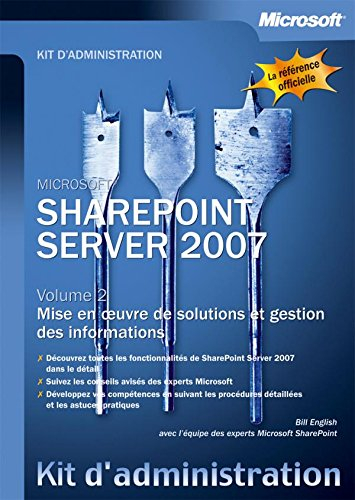 SharePoint Server 2007. Vol. 2. Mise en oeuvre de solutions et gestion des informations
