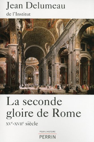 La seconde gloire de Rome : XVe-XVIIe siècle