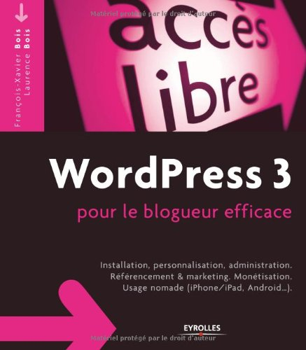 WordPress 3 pour le blogueur efficace : installation, personnalisation, administration, référencemen