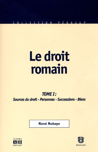 Le droit romain. Vol. 1. Introduction, sources du droit, personnes, successions, biens
