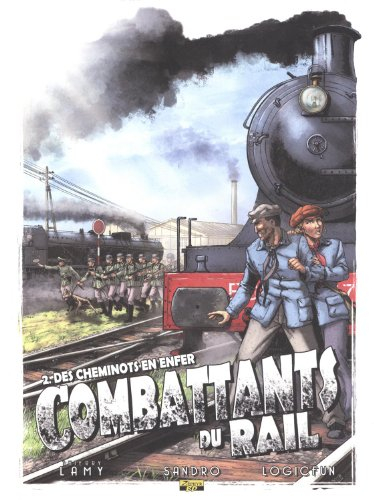 Combattants du rail. Vol. 2. Des cheminots en enfer