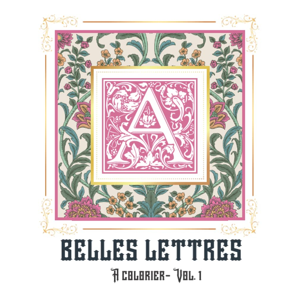 Belles Lettres à colorier - Vol 1: Livre de coloriage adulte | Enluminure Végétale et Fleurie | Alph