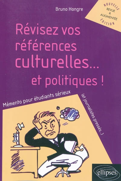 Révisez vos références culturelles... et politiques ! : mémento pour étudiants sérieux (et journalis