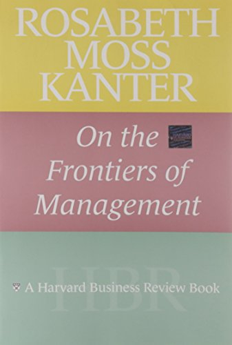 rosabeth moss kanter on the frontiers of management